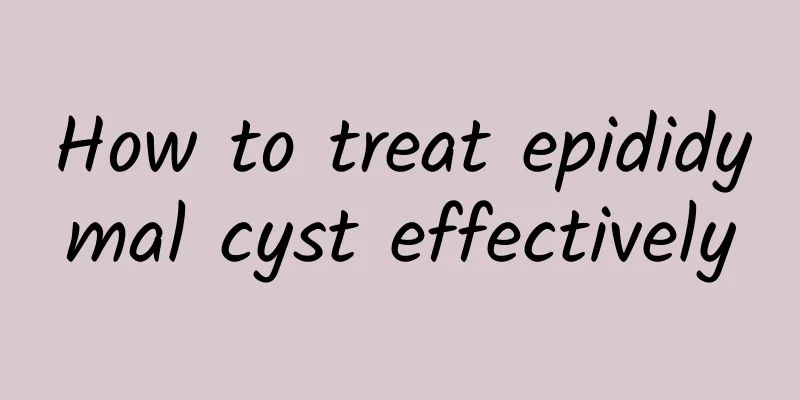 How to treat epididymal cyst effectively