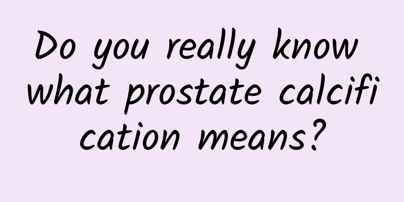 Do you really know what prostate calcification means?