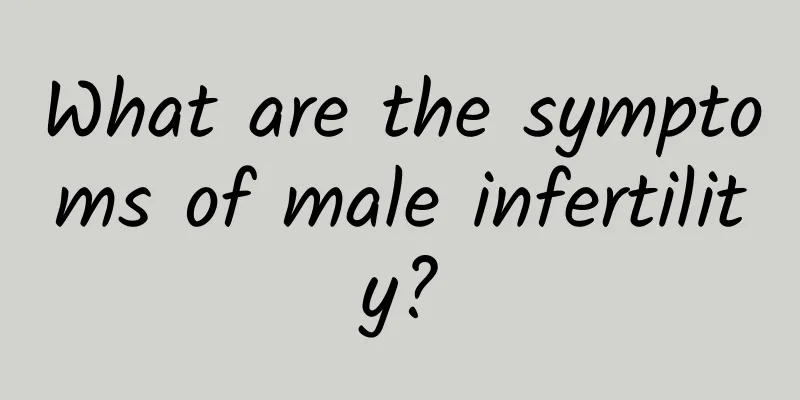 What are the symptoms of male infertility?
