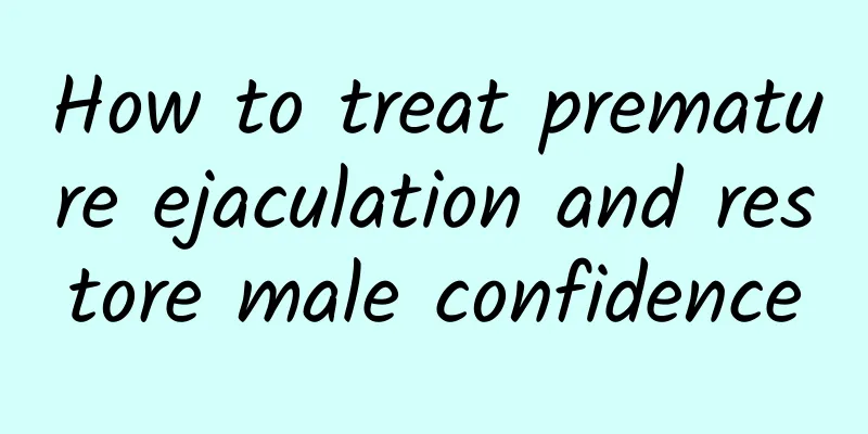 How to treat premature ejaculation and restore male confidence
