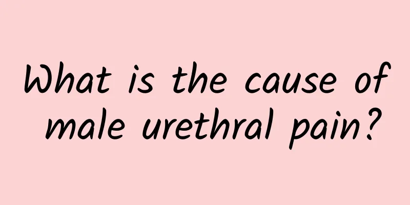 What is the cause of male urethral pain?