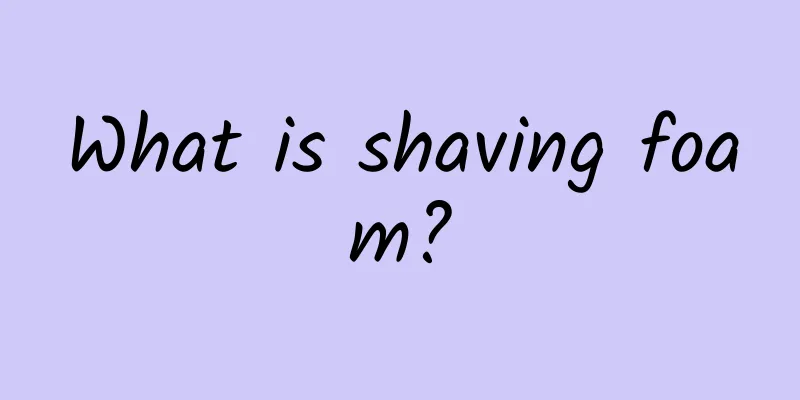 What is shaving foam?