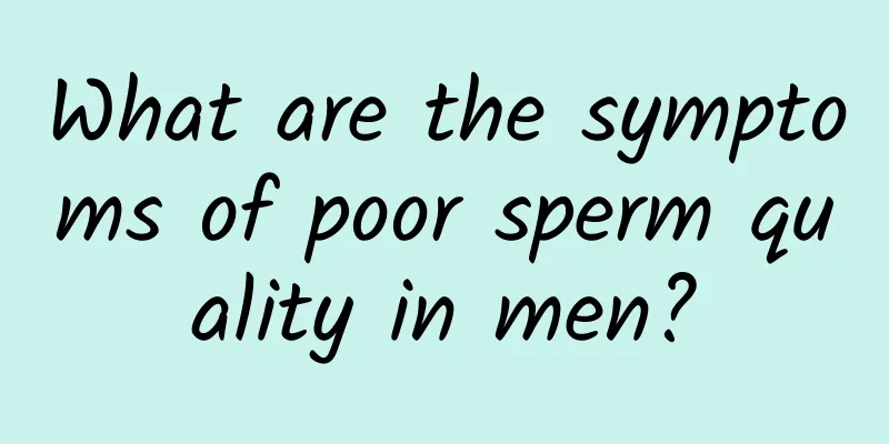 What are the symptoms of poor sperm quality in men?