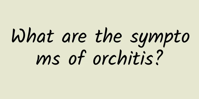 What are the symptoms of orchitis?