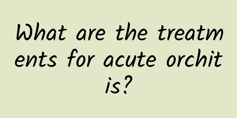 What are the treatments for acute orchitis?