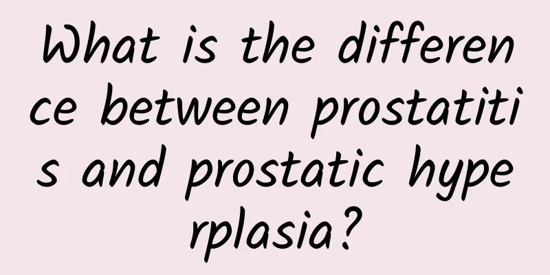 What is the difference between prostatitis and prostatic hyperplasia?