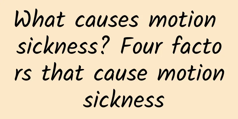 What causes motion sickness? Four factors that cause motion sickness