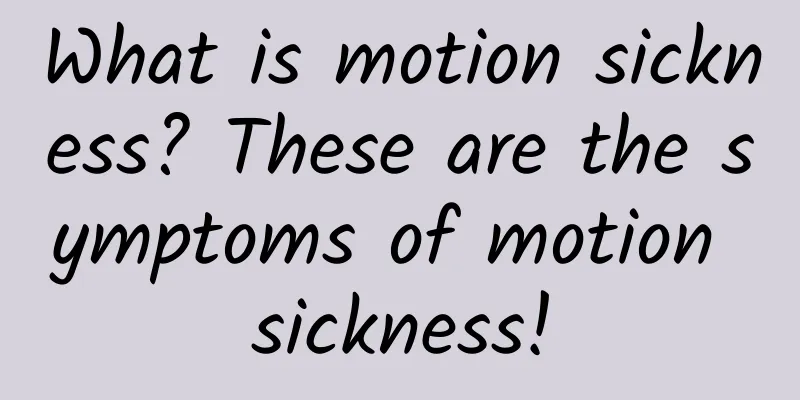 What is motion sickness? These are the symptoms of motion sickness!