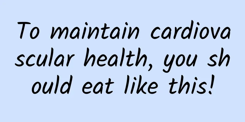 To maintain cardiovascular health, you should eat like this!