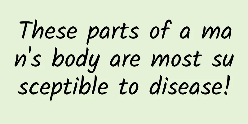 These parts of a man's body are most susceptible to disease!