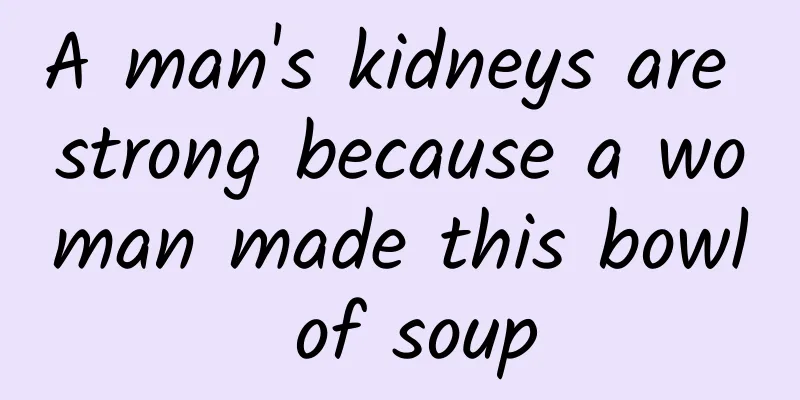 A man's kidneys are strong because a woman made this bowl of soup