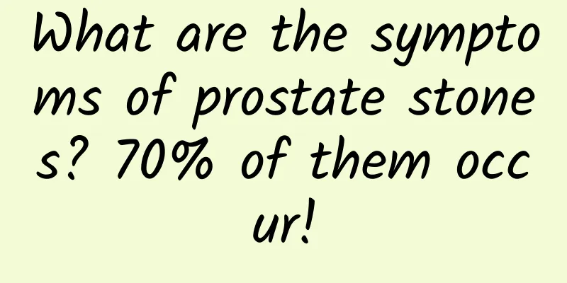 What are the symptoms of prostate stones? 70% of them occur!