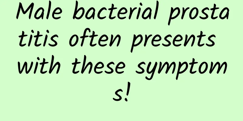 Male bacterial prostatitis often presents with these symptoms!