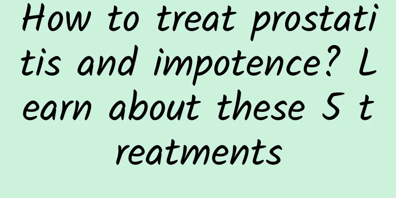 How to treat prostatitis and impotence? Learn about these 5 treatments