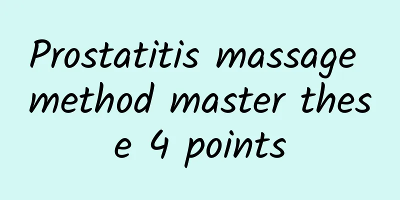 Prostatitis massage method master these 4 points