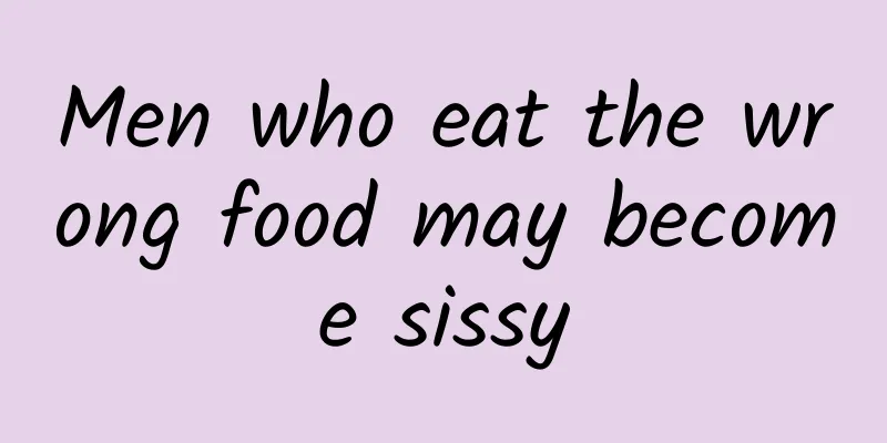 Men who eat the wrong food may become sissy