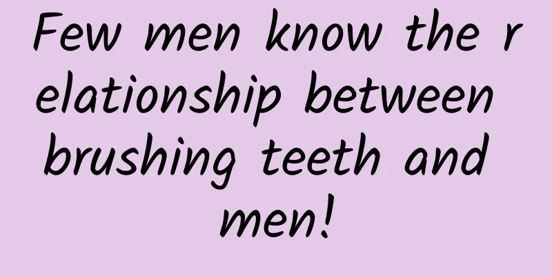 Few men know the relationship between brushing teeth and men!