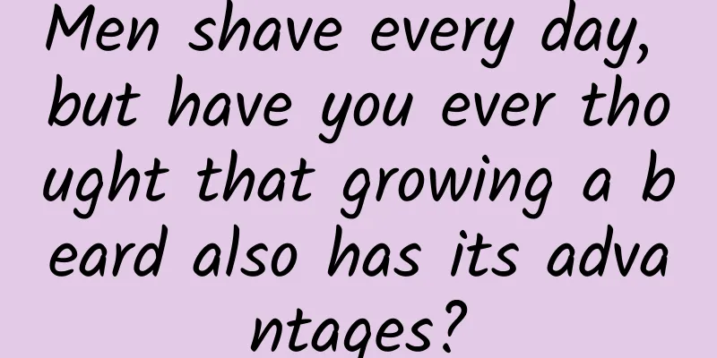 Men shave every day, but have you ever thought that growing a beard also has its advantages?