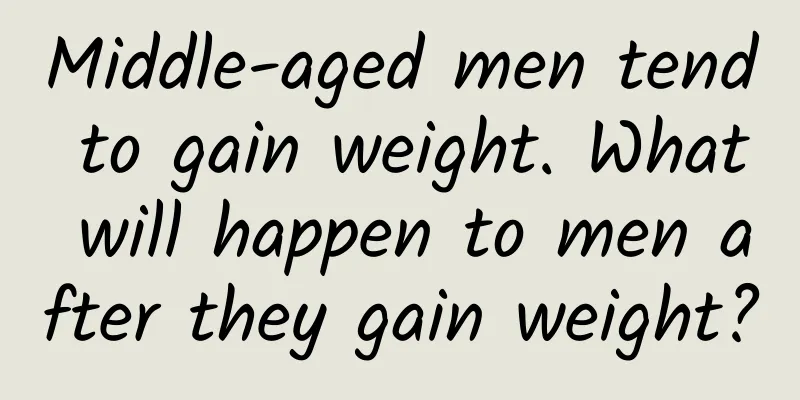 Middle-aged men tend to gain weight. What will happen to men after they gain weight?