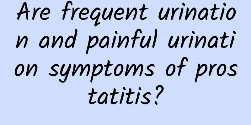 Are frequent urination and painful urination symptoms of prostatitis?