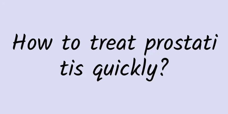 How to treat prostatitis quickly?