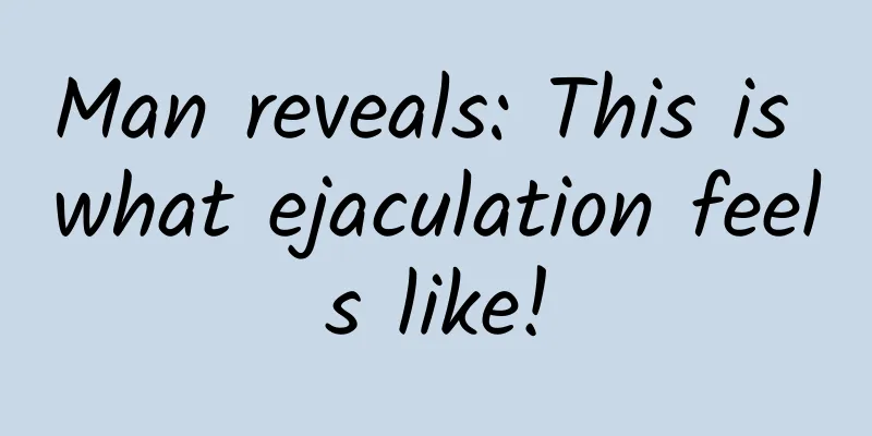 Man reveals: This is what ejaculation feels like!