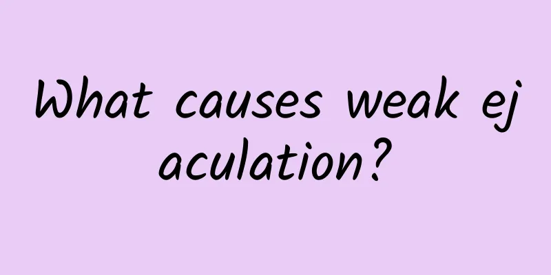 What causes weak ejaculation?