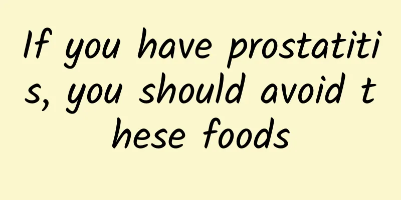 If you have prostatitis, you should avoid these foods