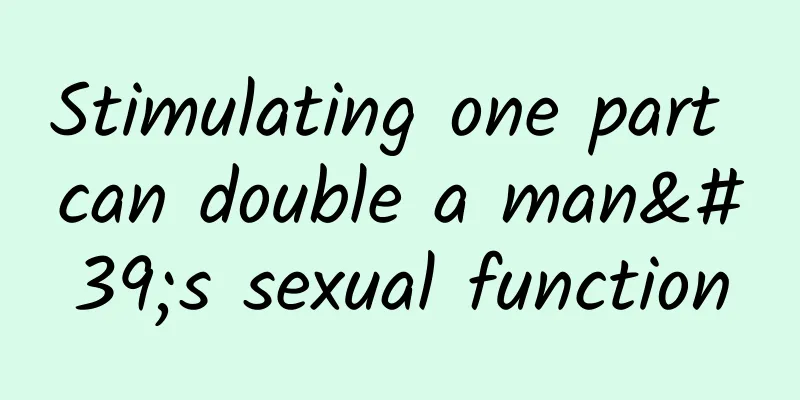 Stimulating one part can double a man's sexual function