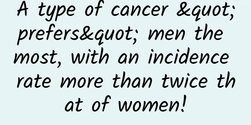 A type of cancer "prefers" men the most, with an incidence rate more than twice that of women!