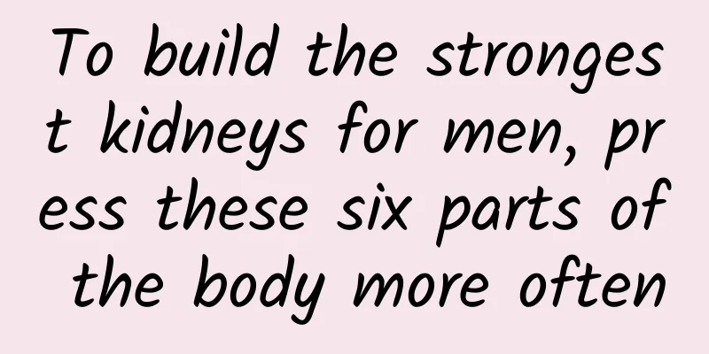 To build the strongest kidneys for men, press these six parts of the body more often