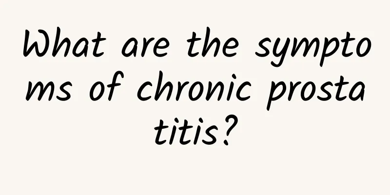 What are the symptoms of chronic prostatitis?