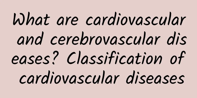 What are cardiovascular and cerebrovascular diseases? Classification of cardiovascular diseases