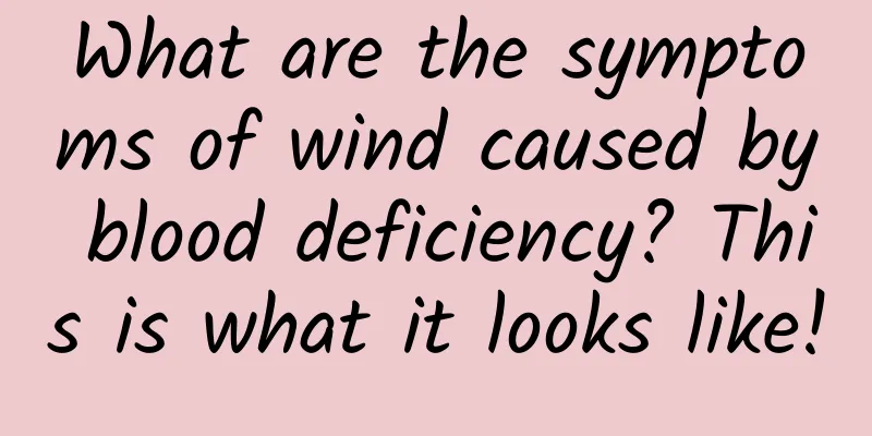 What are the symptoms of wind caused by blood deficiency? This is what it looks like!