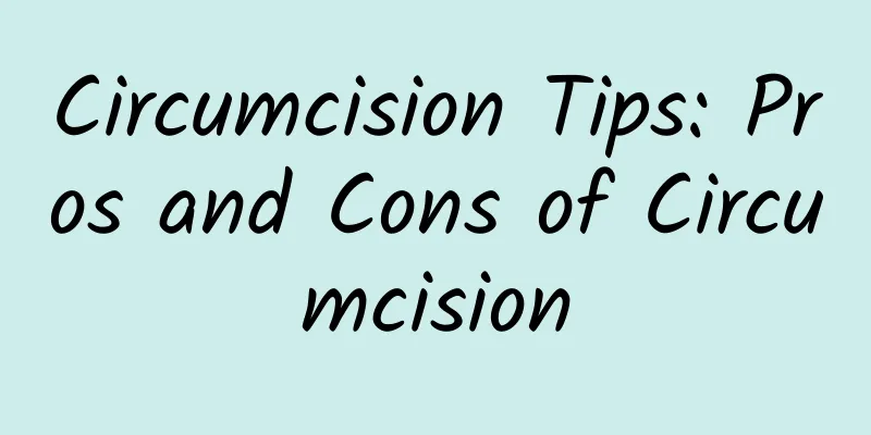 Circumcision Tips: Pros and Cons of Circumcision