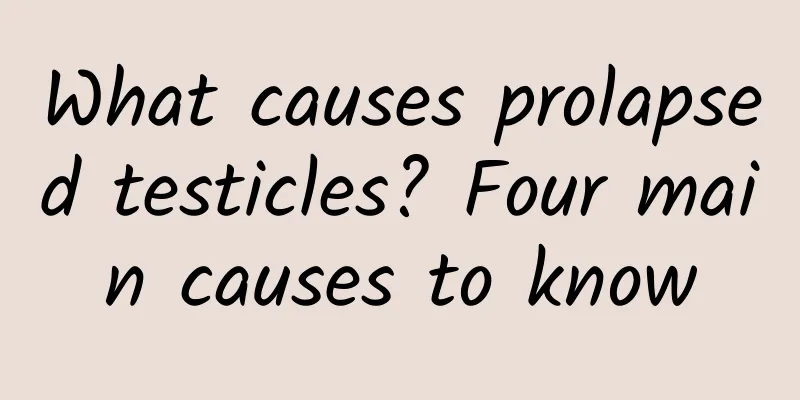 What causes prolapsed testicles? Four main causes to know