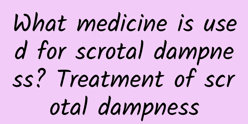 What medicine is used for scrotal dampness? Treatment of scrotal dampness