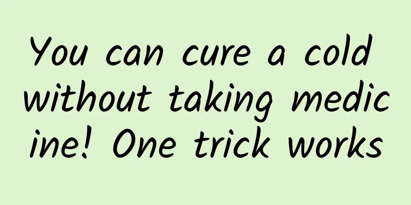 You can cure a cold without taking medicine! One trick works