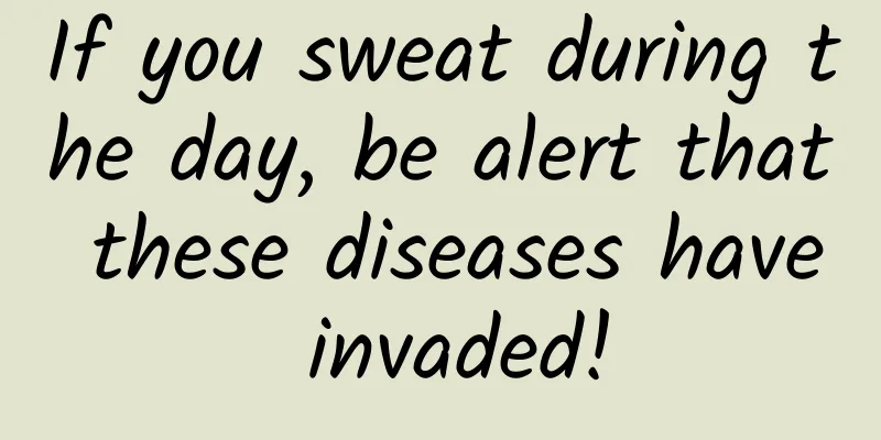 If you sweat during the day, be alert that these diseases have invaded!