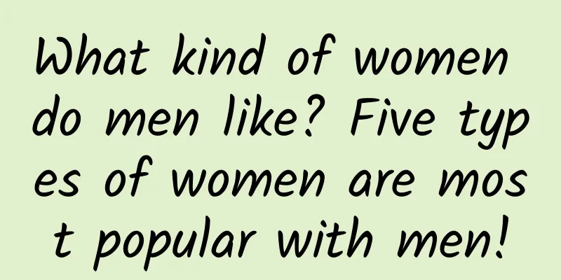 What kind of women do men like? Five types of women are most popular with men!