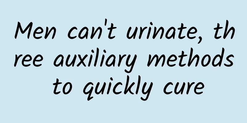 Men can't urinate, three auxiliary methods to quickly cure