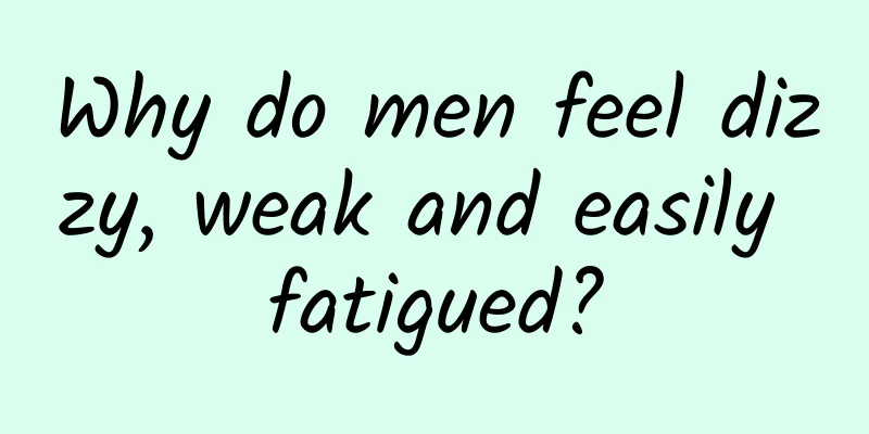 Why do men feel dizzy, weak and easily fatigued?