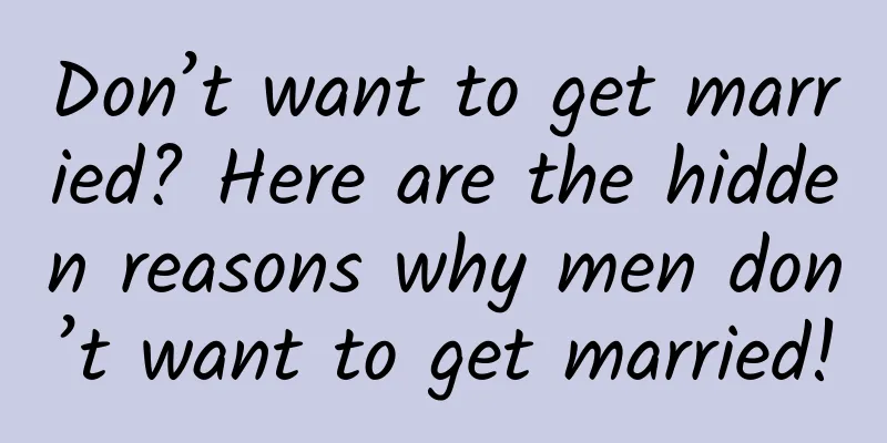 Don’t want to get married? Here are the hidden reasons why men don’t want to get married!