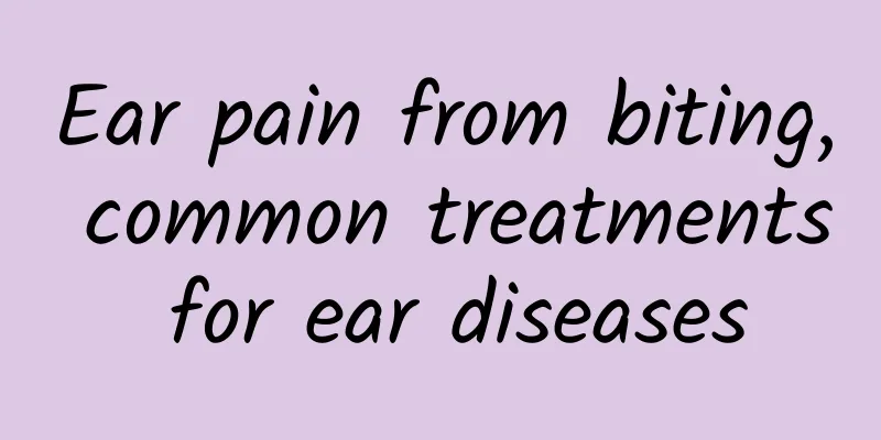 Ear pain from biting, common treatments for ear diseases