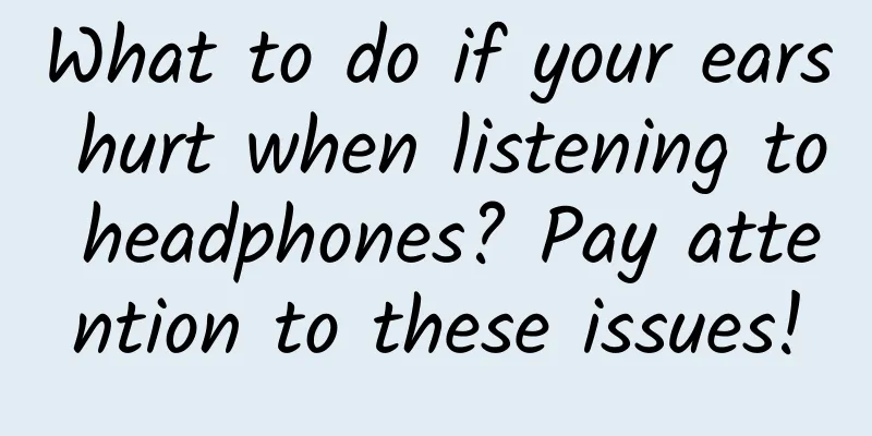 What to do if your ears hurt when listening to headphones? Pay attention to these issues!