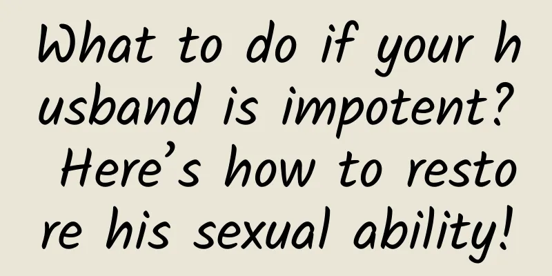 What to do if your husband is impotent? Here’s how to restore his sexual ability!