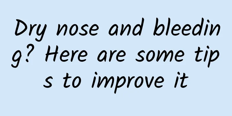 Dry nose and bleeding? Here are some tips to improve it