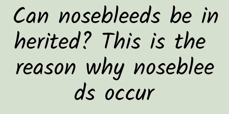 Can nosebleeds be inherited? This is the reason why nosebleeds occur