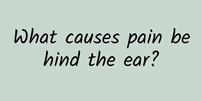 What causes pain behind the ear?