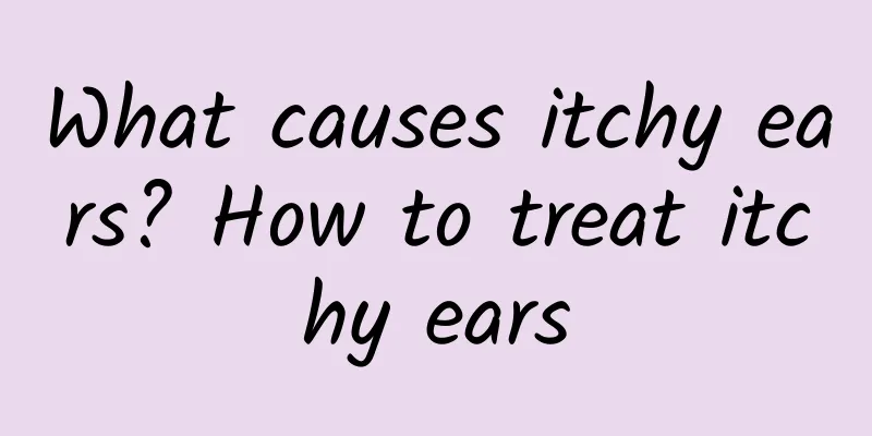 What causes itchy ears? How to treat itchy ears